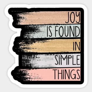 Joy Is Found In Simple Things Sticker